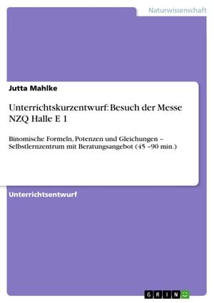 ŷKoboŻҽҥȥ㤨Unterrichtskurzentwurf: Besuch der Messe NZQ Halle E 1 Binomische Formeln, Potenzen und Gleichungen - Selbstlernzentrum mit Beratungsangebot (45 -90 min.Żҽҡ[ Jutta Mahlke ]פβǤʤ133ߤˤʤޤ