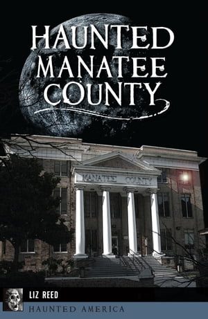 Haunted Manatee CountyŻҽҡ[ Liz Reed ]