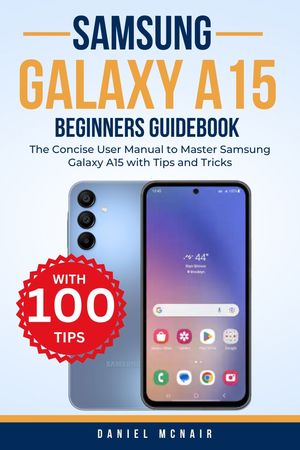 SAMSUNG GALAXY A15 BEGINNERS GUIDEBOOK