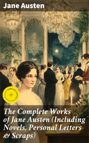ŷKoboŻҽҥȥ㤨The Complete Works of Jane Austen (Including Novels, Personal Letters & Scraps Enriched edition. A Timeless Journey Through Societal Reflections and Romantic EntanglementsŻҽҡ[ Jane Austen ]פβǤʤ150ߤˤʤޤ