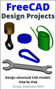 FreeCAD | Design Projects Design advanced CAD models step by step【電子書籍】[ M.Eng. ...