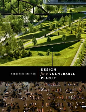 Design for a Vulnerable Planet【電子書籍】[ Frederick Steiner ]