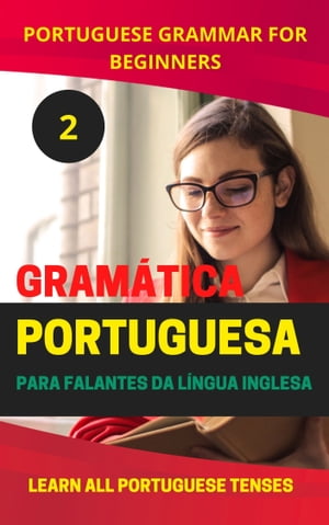 Portuguese Grammar for Beginners 2 Learn all Portuguese Tenses【電子書籍】 Mohamed Elshenawy