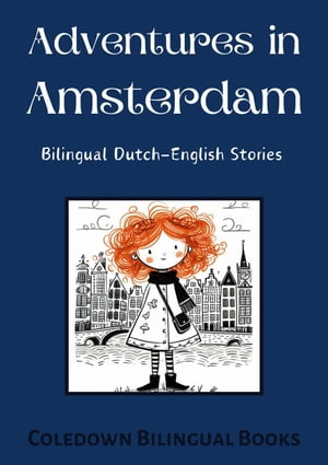 Adventures in Amsterdam: Bilingual Dutch-English StoriesŻҽҡ[ Coledown Bilingual Books ]