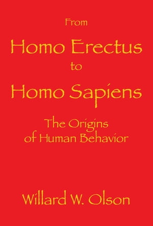 From Homo Erectus to Homo Sapiens: The Origins Of Human Behavior