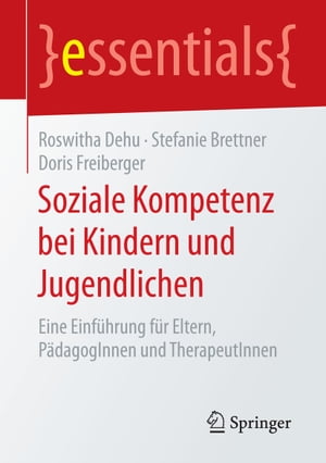 Soziale Kompetenz bei Kindern und Jugendlichen Eine Einf?hrung f?r Eltern, P?dagogInnen und TherapeutInnen