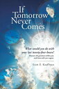 If Tomorrow Never Comes What Would You Do with Your Last Twenty-Four Hours?【電子書籍】[ Scott E. Kauffman ]