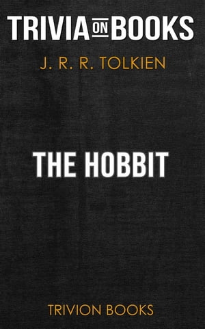 The Hobbit by J. R. R. Tolkien (Trivia-On-Books)【電子書籍】[ Trivion Books ]