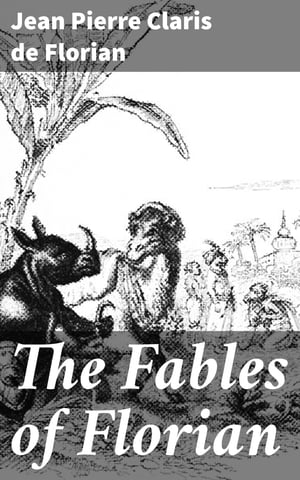 The Fables of Florian【電子書籍】[ Jean Pierre Claris de Florian ]