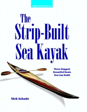 The Strip-Built Sea Kayak: Three Rugged, Beautiful Boats You Can Build