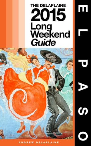 EL PASO - The Delaplaine 2015 Long Weekend Guide