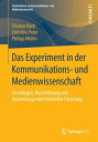 Das Experiment in der Kommunikations- und Medienwissenschaft Grundlagen, Durchf hrung und Auswertung experimenteller Forschung【電子書籍】 Thomas Koch