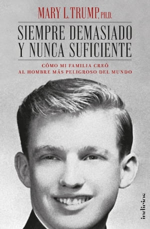 Siempre demasiado y nunca suficiente C?mo mi familia cre? al hombre m?s peligroso del mundo【電子書籍】[ Mary L. Trump ]