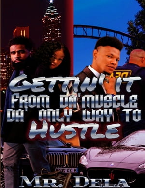 Gettin 039 It From Da 039 Muscle Da 039 Only Way To Hustle【電子書籍】 Dela