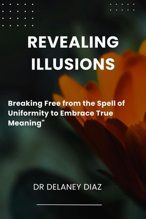Revealing Illusions Breaking Free from the Spell of Uniformity to Embrace True Meaning"