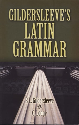 Gildersleeve s Latin Grammar【電子書籍】[ G. Lodge ]