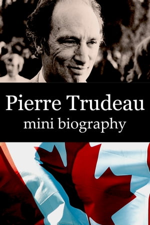 Pierre Trudeau Mini BiographyŻҽҡ[ eBios ]