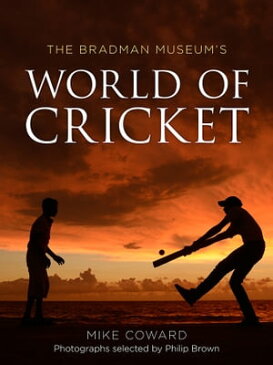 The Bradman Museum's World of Cricket【電子書籍】[ Mike Coward ]