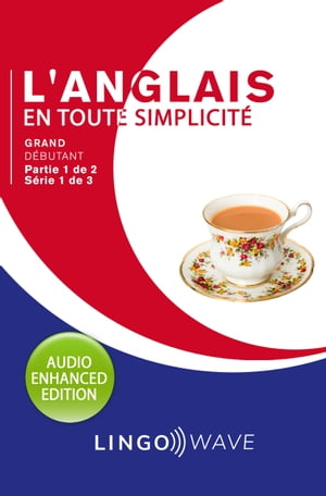 L'anglais en toute simplicité - Grand débutant - Partie 1 de 2 - Série 1 de 3