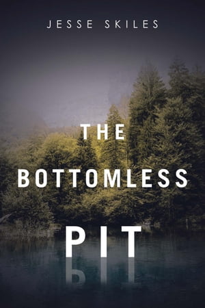 The Bottomless Pit【電子書籍】 Jesse Skiles