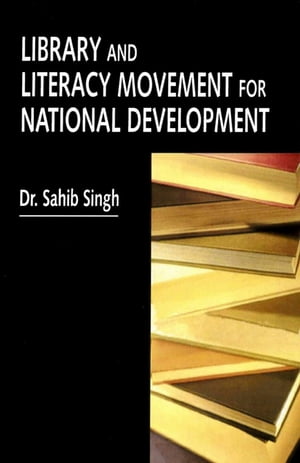 Library and Literacy Movement for National Development【電子書籍】[ Sahib Singh ]