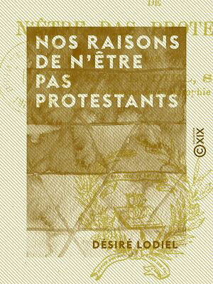 Nos raisons de n'?tre pas protestantsŻҽҡ[ D?sir? Lodiel ]