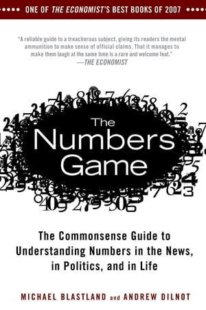 The Numbers Game The Commonsense Guide to Understanding Numbers in the News,in Politics, and in L ife【電子書籍】[ Michael Blastland ]