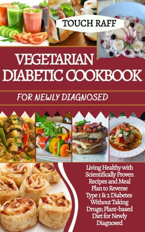 VEGETARIAN DIABETIC COOKBOOK FOR NEWLY DIAGNOSED