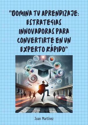 "Domina tu Aprendizaje: Estrategias Innovadoras para Convertirte en un Experto R?pido"