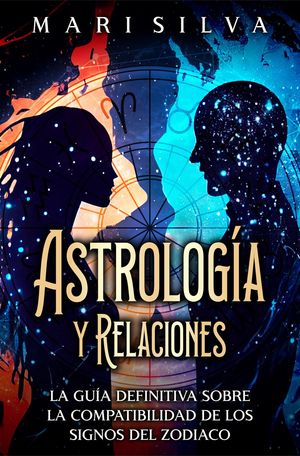 Astrología y relaciones: La guía definitiva sobre la compatibilidad de los signos del zodiaco