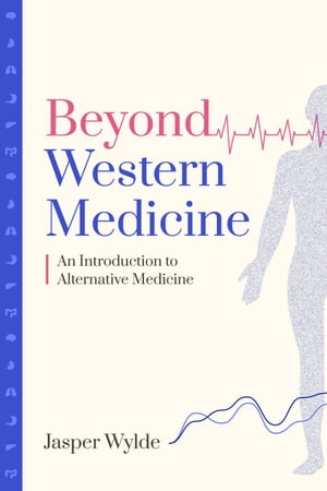 Beyond Western Medicine - An Introduction to Alternative Medicine