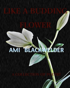 Like a Budding Flower: A Collection of Poetry