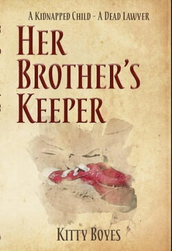 Her Brother's Keeper A Stolen Child - A Dead Lawyer【電子書籍】[ Kitty Boyes ]