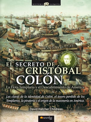 El Secreto de Crist?bal Col?n Las claves de la identidad de Col?n, el tesoro perdido de los Templarios, la pirater?a y el origen de la masoner?a en Am?rica.