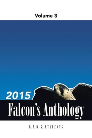 2015 Falcon's Anthology Volume 3【電子書籍】[ B.F.M.S. Students ]