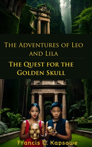 The Adventures of Leo and Lila: The Quest for the Golden Skull