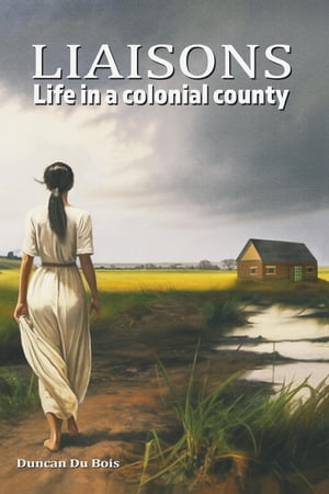 Liaisons- Life in a Colonial County【電子書籍】[ DUNCAN DU BOIS ]