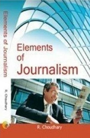 Elements Of Journalism【電子書籍】 R. Choudhary