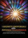 I Segreti Universali della Potenza Telecosmica (Tradotto) Svelate i misteri del controllo psichico e create miracoli di ricchezza, amore, successo, salute e felicit? nella vostra vita!