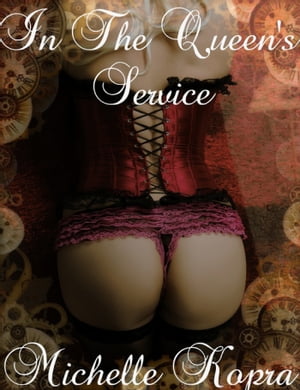 Shimmy and Steam 3 - In The Queen's Service - A Steampunk Romance