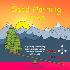 Good Morning Trees A journey in learning about climate change and how to make a differenceŻҽҡ[ Aisha Nnoli ]