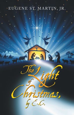 The Light of Christmas, by E.C.【電子書籍】[ Eugene St. Martin Jr. ]