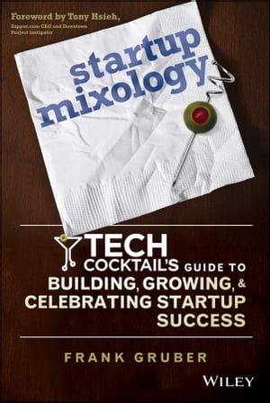 Startup Mixology Tech Cocktail's Guide to Building, Growing, and Celeb...