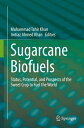 Sugarcane Biofuels Status, Potential, and Prospects of the Sweet Crop to Fuel th...