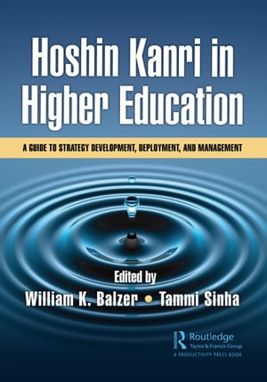 Hoshin Kanri in Higher Education A Guide to Strategy Development, Deployment, and Management【電子書籍】