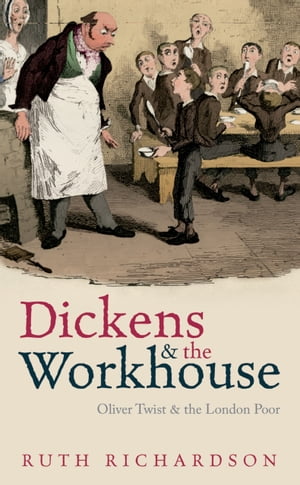 Dickens and the Workhouse:Oliver Twist and the London Poor