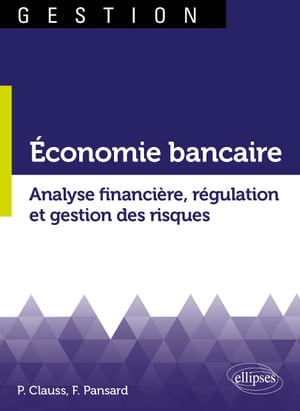 ?conomie bancaire. Analyse financi?re, r?gulation et gestion des risques