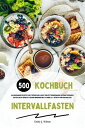 Intervallfasten Kochbuch: 500 kalorienarme Rezepte zum Stoffwechsel-Boost und Fettverbrennung (Intermittierendes Fasten leicht gemacht: Gesund Abnehmen mit 16:8 oder 5:2 - effektiv und nachhaltig!)