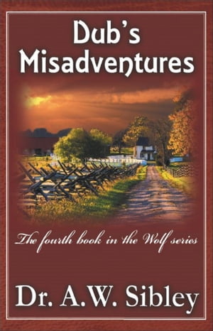 Dub’s Misadventures: The fourth book in the Wolf series【電子書籍】[ A. W. Sibley ]