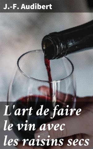 L'art de faire le vin avec les raisins secs